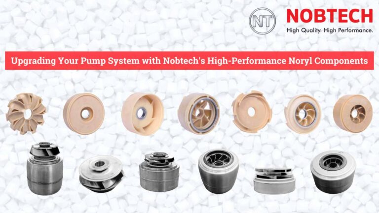 Upgrading Your Pump System with Nobtech’s High-Performance Noryl Components