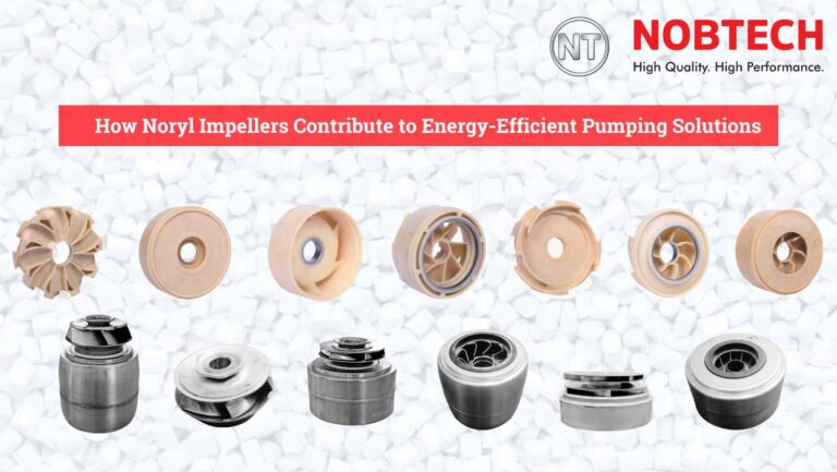 How Noryl Impellers Contribute to Energy-Efficient Pumping Solutions
