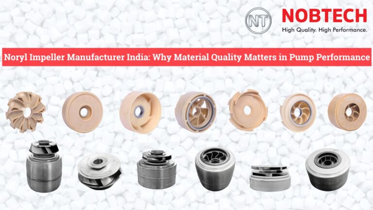 Noryl Impeller Manufacturer India: Why Material Quality Matters in Pump Performance