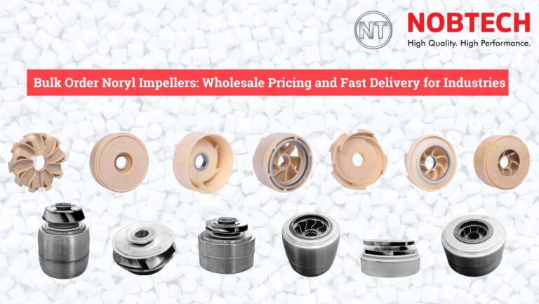 Bulk Order Noryl Impellers: Wholesale Pricing and Fast Delivery for Industries