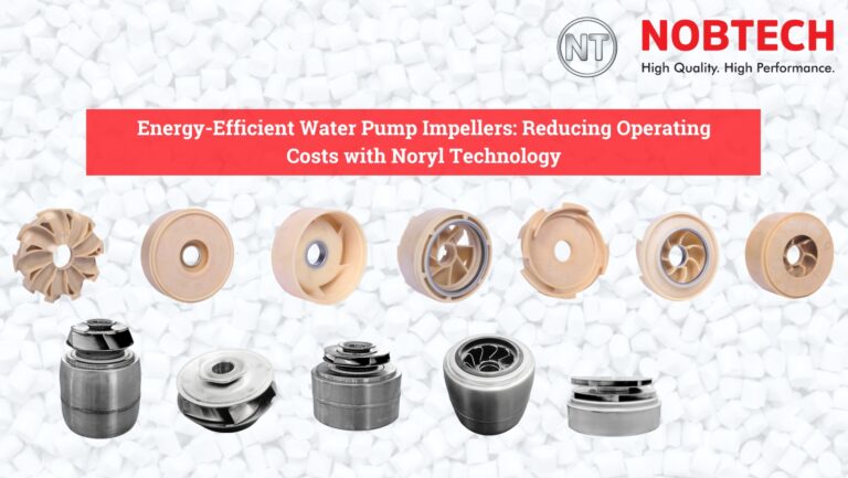 Energy-Efficient Water Pump Impellers: Reducing Operating Costs with Noryl Technology