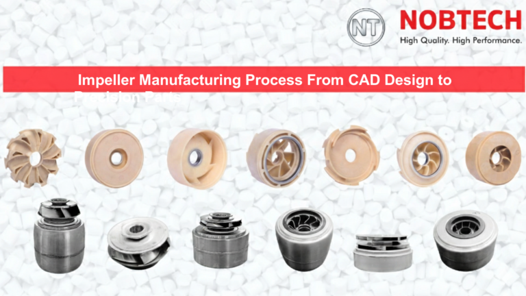 Impeller Manufacturing Process From CAD Design to Precision Parts